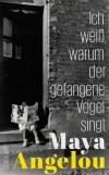 Angelou, Ich weiss, warum der gefangene Vogel singt.