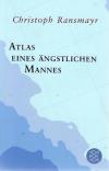 Ransmayr, Atlas eines ängstlichen Mannes.