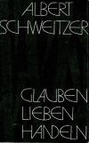 Albert schweizer,Glaube Liebe Handeln